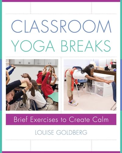 Classroom Yoga Breaks Brief Exercises to Create Calm