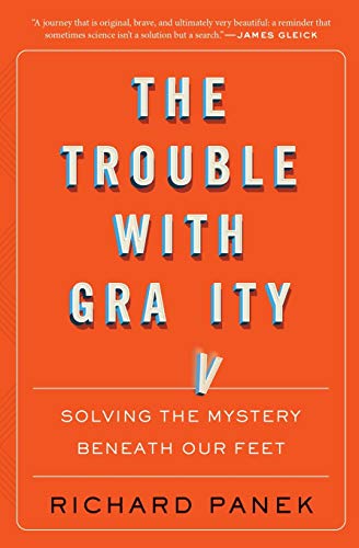 Trouble with Gravity, The: Solving the Mystery Beneath Our Feet