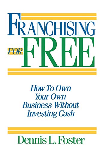 Franchising for Free: Owning Your Own Business without Investing Your Own Cash