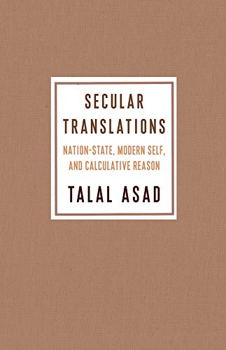 Secular Translations: Nation-State, Modern Self, and Calculative Reason (Ruth Benedict Book Series)