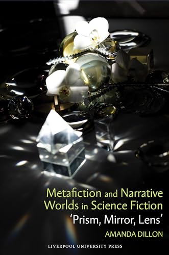 Metafiction and Narrative Worlds in Science Fiction : 'Prism, Mirror, Lens' : 87