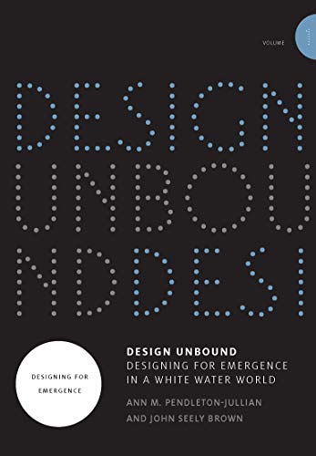 Design Unbound: Designing for Emergence in a White Water World: Volume 1 (Infrastructures)