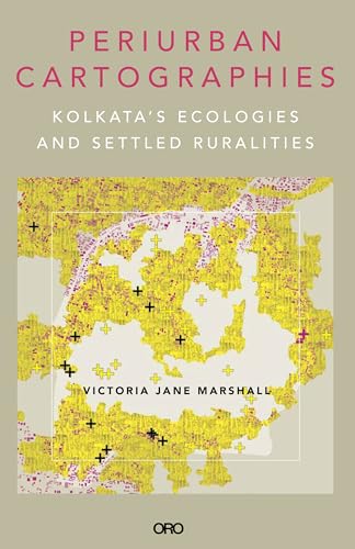 Periurban Cartographies : Kolkata’s ecologies and settled ruralities