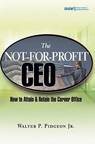 The Not-for-Profit CEO: How to Attain and Retain the Corner Office