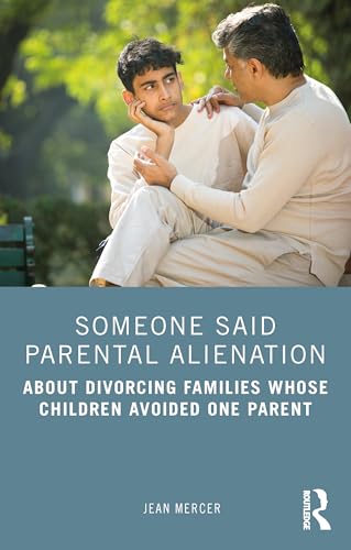 Someone Said Parental Alienation : About Divorcing Families Whose Children Avoided One Parent