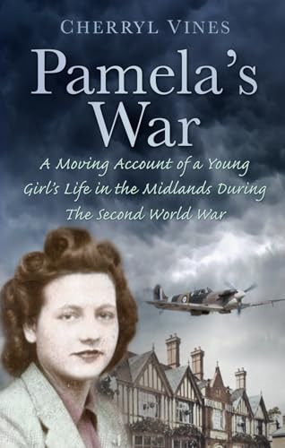 Pamela's War : A Moving Account of a Young Girl's Life in the Midlands during the Second World War