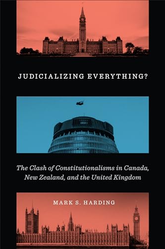 Judicializing Everything? : The Clash of Constitutionalisms in Canada, New Zealand, and the United Kingdom