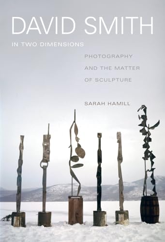 David Smith in Two Dimensions: Photography and the Matter of Sculpture