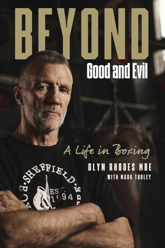 Beyond Good and Evil : Glyn Rhodes MBE, a Life in Boxing