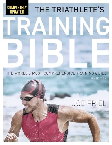 The Triathlete's Training Bible : The World's Most Comprehensive Training Guide, 5th Edition