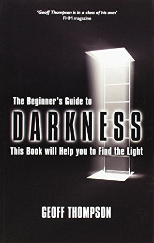 Beginners Guide to Darkness: This Book Will Help You to Find the Light