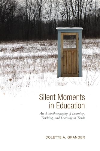 Silent Moments in Education : An Autoethnography of Learning, Teaching, and Learning to Teach
