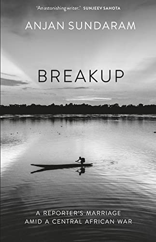 Breakup : A Reporter's Marriage amid a Central African War