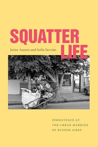 Squatter Life : Persistence at the Urban Margins of Buenos Aires