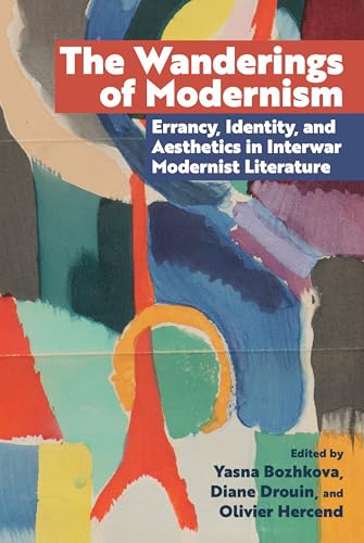 The Wanderings of Modernism : Errancy, Identity, and Aesthetics in Interwar Modernist Literature