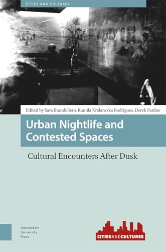 Urban Nightlife and Contested Spaces : Cultural Encounters After Dusk