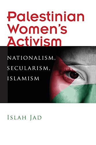 Palestinian Women's Activism : Nationalism, Secularism, Islamism