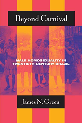 Beyond Carnival: Male Homosexuality in Twentieth-century Brazil