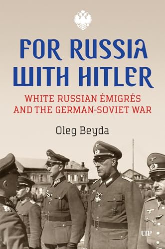 For Russia with Hitler : White Russian Emigres and the German-Soviet War