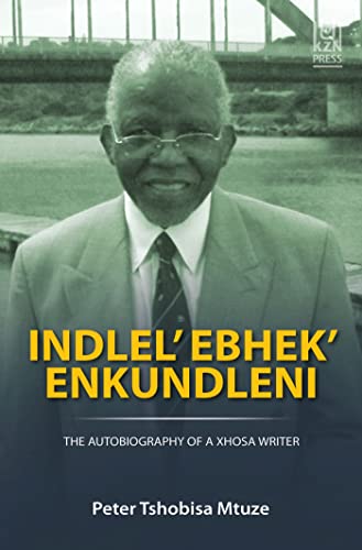Indlel' Ebhek' Enkundleni : The Autobiography of a Xhosa Writer
