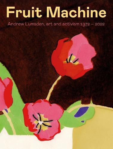 Fruit Machine : Andrew Lumsden, art and activism 1972-2022