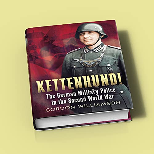 Kettenhund! : The German Military Police in the Second World War