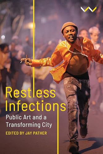 Restless Infections : Public Art and a Transforming City