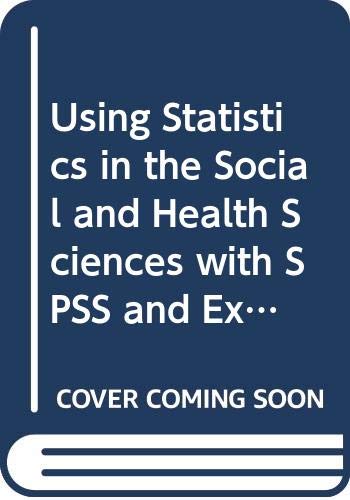 Using Statistics in the Social and Health Sciences with SPSS and Excel