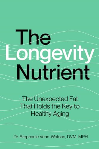 The Longevity Nutrient : The Unexpected Fat That Holds the Key to Healthy Aging