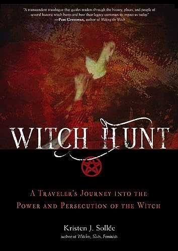 Witch Hunt: A Traveler's Journey into the Power and Persecution of the Witch