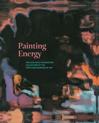 Painting Energy : The Alex Katz Foundation Collection at the Portland Museum of Art