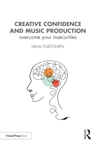 Creative Confidence and Music Production : Overcome Your Insecurities