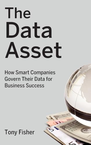 The Data Asset: How Smart Companies Govern Their Data for Business Success