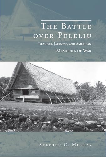 The Battle Over Peleliu : Islander, Japanese, and American Memories of War