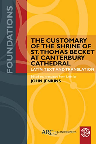 The Customary of the Shrine of St. Thomas Becket at Canterbury Cathedral : Latin Text and Translation