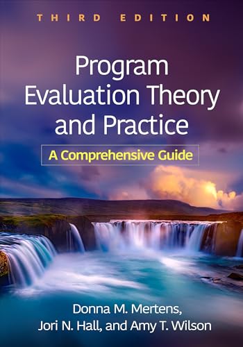 Program Evaluation Theory and Practice, Third Edition : A Comprehensive Guide