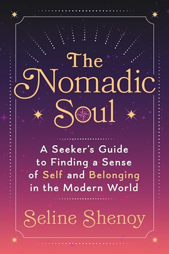The Nomadic Soul : A Seeker's Guide to Finding a Sense of Self and Belonging in the Modern World