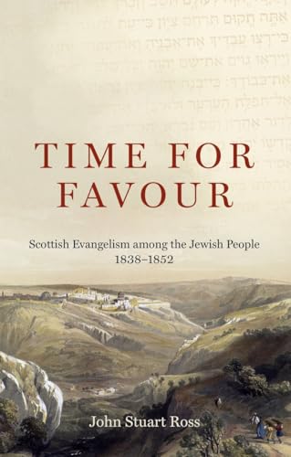 Time for Favour : Scottish Evangelism among the Jewish People: 1838–1852