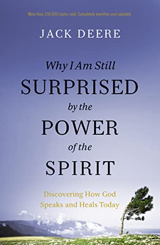 Why I Am Still Surprised by the Power of the Spirit : Discovering How God Speaks and Heals Today