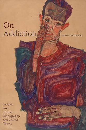 On Addiction : Insights from History, Ethnography, and Critical Theory