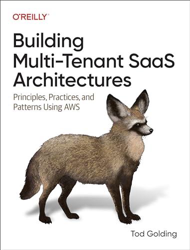 Building Multi-Tenant Saas Architectures : Principles, Practices and Patterns Using Aws