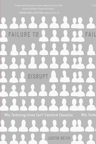 Failure to Disrupt: Why Technology Alone Cant Transform Education