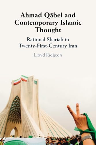Ahmad Qabel and Contemporary Islamic Thought : Rational Shariah in Twenty-First-Century Iran