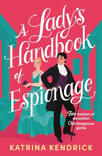 A Lady's Handbook of Espionage : A brand-new spicy, historical romance about two spies and one dangerous game...