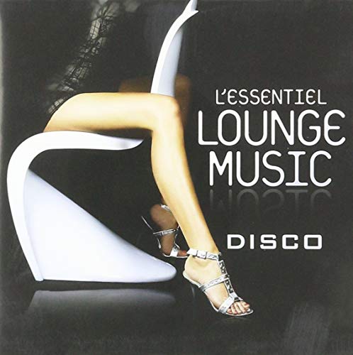 CD cover: legs in heels on a white chair, text “L’Essentiel Lounge Music Disco”.