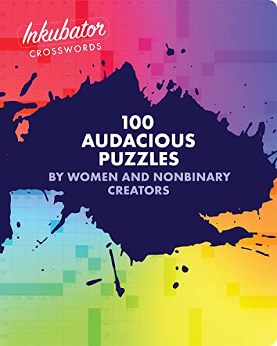 Inkubator Crosswords : 100 Audacious Puzzles by Women and Nonbinary Creators