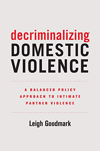 Decriminalizing Domestic Violence: A Balanced Policy Approach to Intimate Partner Violence: 7 (Gender and Justice)