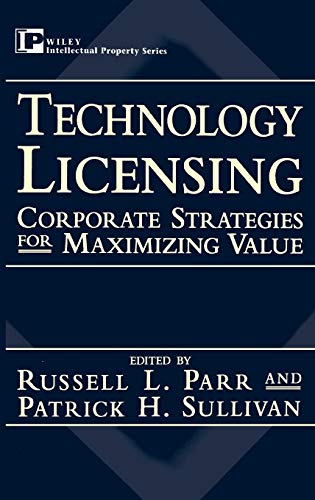Technology Licensing: Corporate Strategies for Maximizing Value