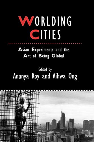 Worlding Cities: Asian Experiments and the Art of Being Global