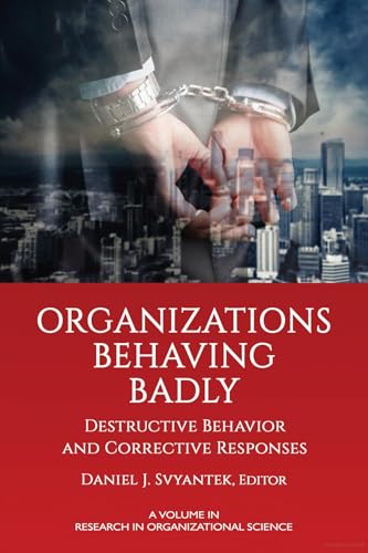 Organizations Behaving Badly : Destructive Behavior and Corrective Responses